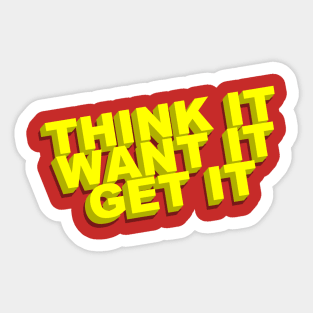 Think It, Want It, Get It Sticker